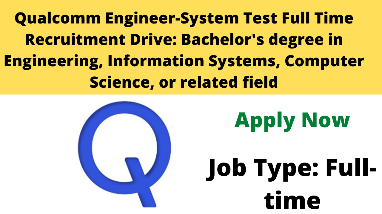 Qualcomm Engineer-System Test Full Time Recruitment Drive