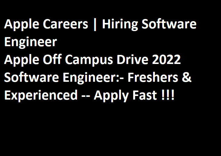 Apple Careers Hiring Software Engineer | Apple Off Campus Drive 2022 Hiring Software Engineer for Freshers & Experienced Professionals