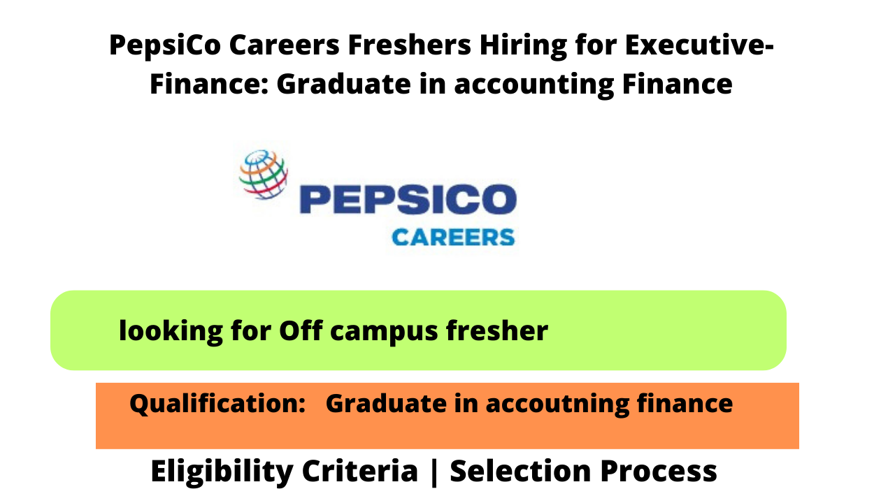 PepsiCo Careers Freshers Hiring for Executive-Finance: Graduate in accounting Finance