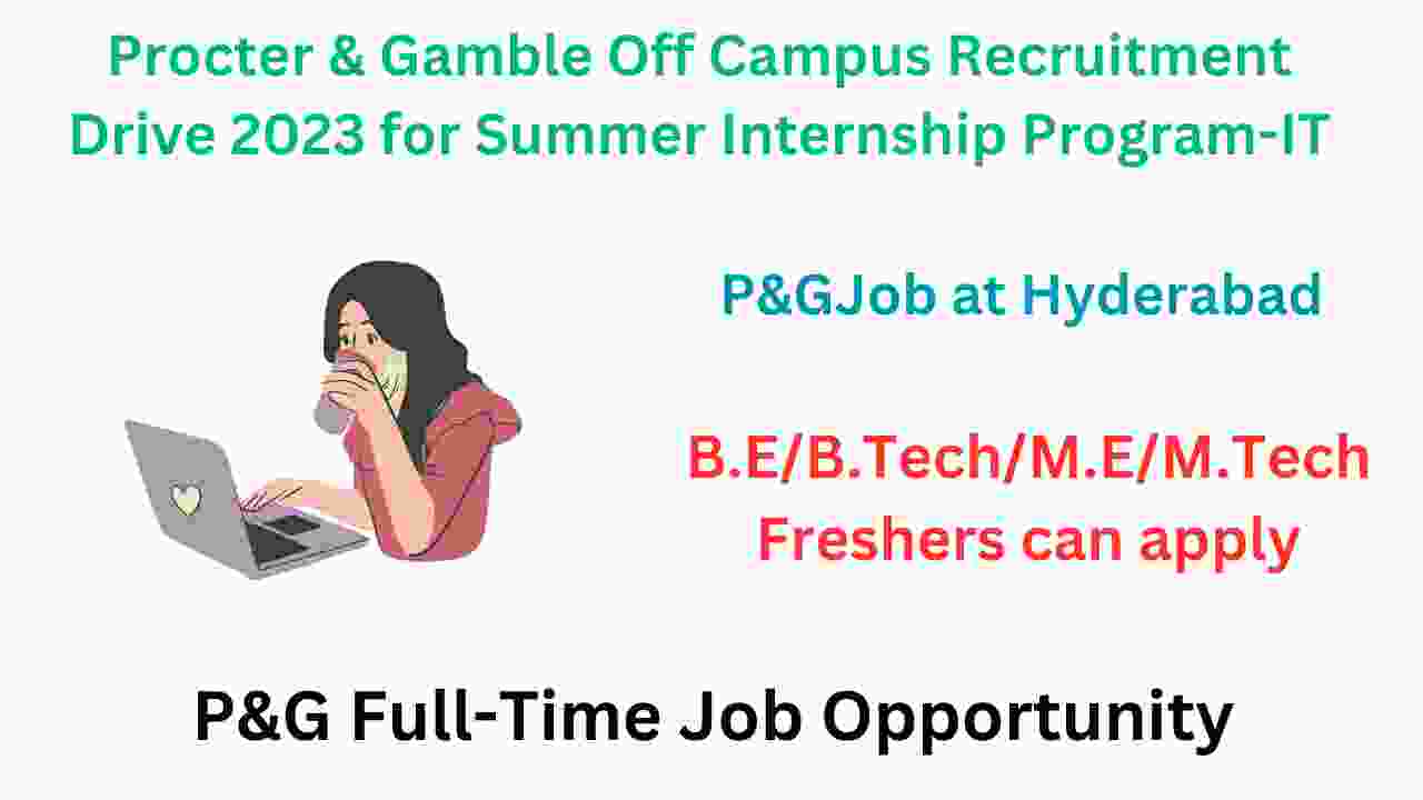 Procter & Gamble Off Campus Recruitment Drive 2023 for Summer Internship Program-IT